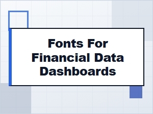 The Right Fonts for Financial Dashboards