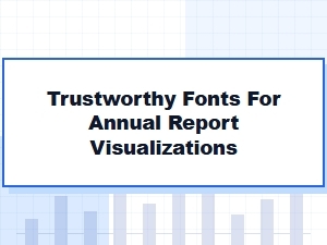 Trustworthy Fonts for Annual Report Visualizations