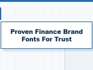 Trustworthy Typefaces in Modern Fintech