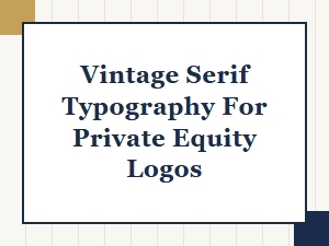Vintage Serifs for Classic Private Equity Identity